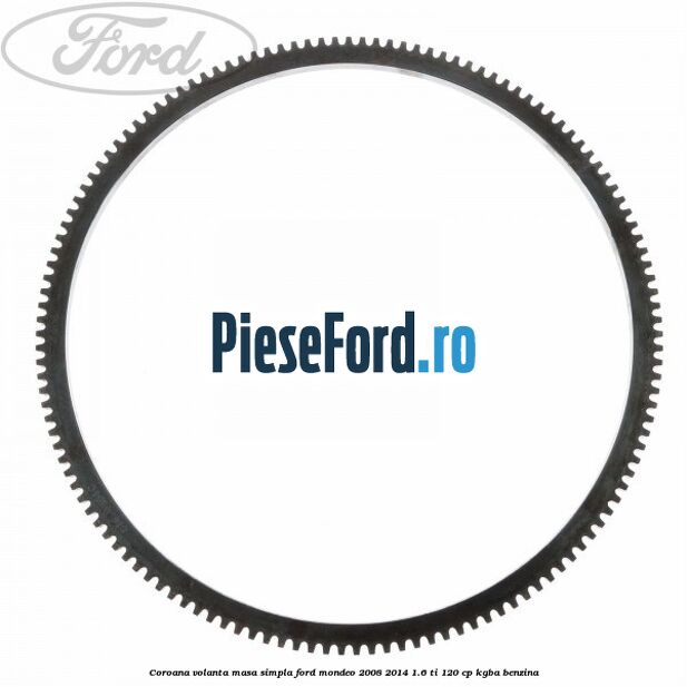 Coroana volanta masa simpla Ford Mondeo 2008-2014 1.6 Ti 120 cp Coroana volanta masa simpla Ford Mondeo 2008-2014 1.6 Ti 120 cp KGBA benzina