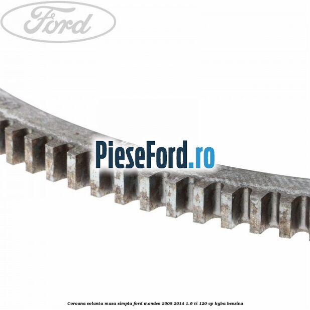 Coroana volanta masa simpla Ford Mondeo 2008-2014 1.6 Ti 120 cp Coroana volanta masa simpla Ford Mondeo 2008-2014 1.6 Ti 120 cp KGBA benzina