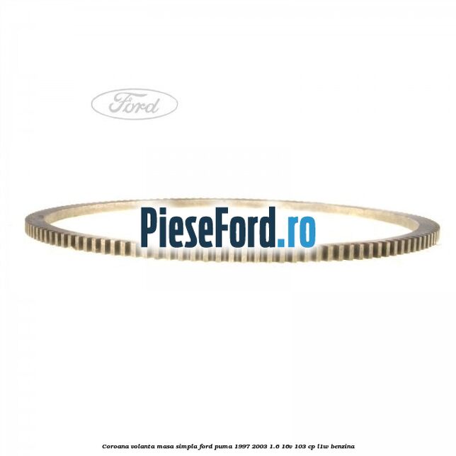Coroana volanta masa simpla Ford Puma 1997-2003 1.6 16V 103 cp L1W benzina