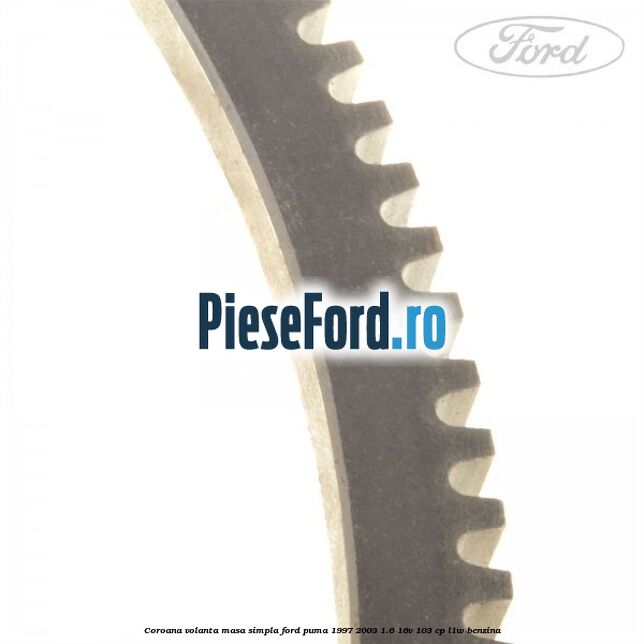 Coroana volanta masa simpla Ford Puma 1997-2003 1.6 16V 103 cp L1W benzina