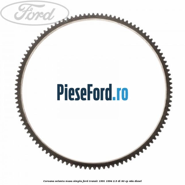 Coroana volanta masa simpla Ford Transit 1991-1994 2.5 DI 80 cp 4DA diesel