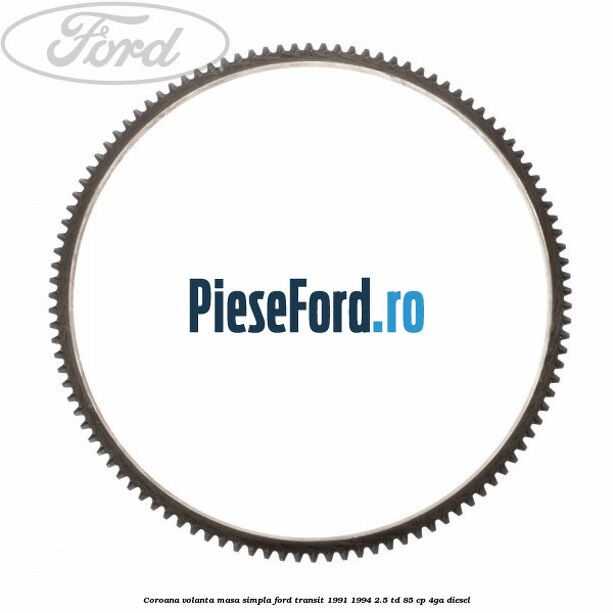 Coroana volanta masa simpla Ford Transit 1991-1994 2.5 TD 85 cp Coroana volanta masa simpla Ford Transit 1991-1994 2.5 TD 85 cp 4GA diesel