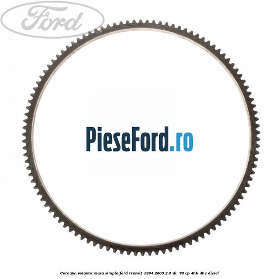 Coroana volanta masa simpla Ford Transit 1994-2000 2.5 DI  76 cp 4HB, 4HC diesel