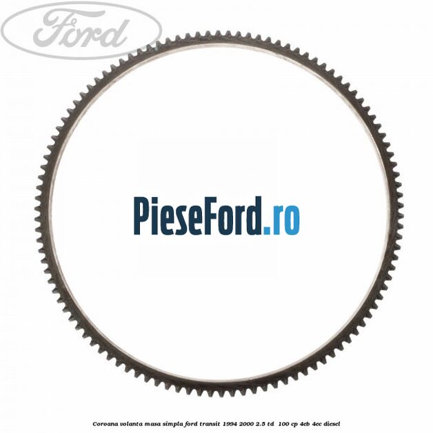 Coroana volanta masa simpla Ford Transit 1994-2000 2.5 TD  100 cp 4EB, 4EC diesel