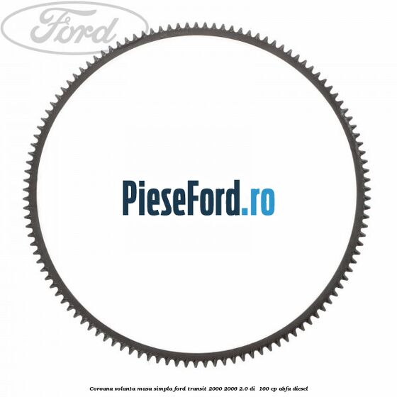 Coroana volanta masa simpla Ford Transit 2000-2006 2.0 DI  100 cp ABFA diesel