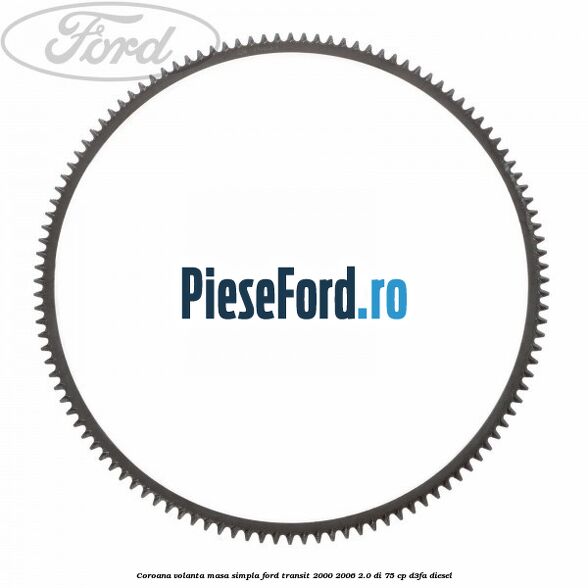 Coroana volanta masa simpla Ford Transit 2000-2006 2.0 DI 75 cp D3FA diesel