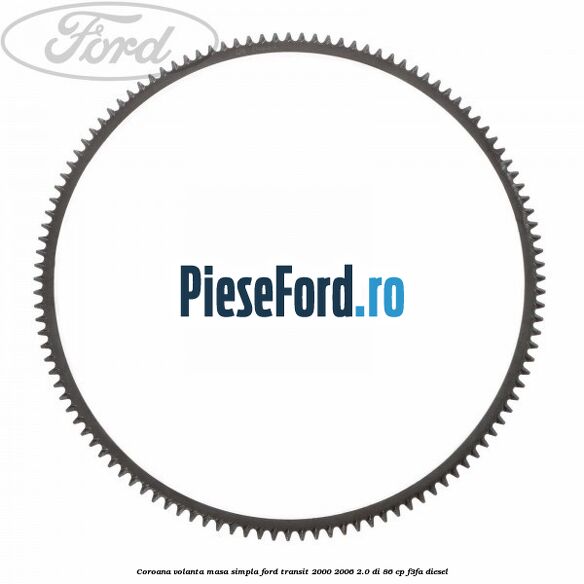 Coroana volanta masa simpla Ford Transit 2000-2006 2.0 DI 86 cp F3FA diesel