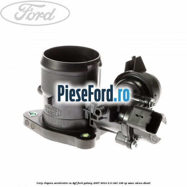 Corp clapeta acceleratie cu DPF Ford Galaxy 2007-2014 2.0 TDCi 136 cp Corp clapeta acceleratie cu DPF Ford Galaxy 2007-2014 2.0 TDCi 136 cp AZWC, UKWA diesel
