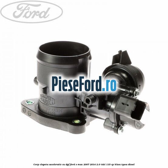 Corp clapeta acceleratie cu DPF Ford S-Max 2007-2014 2.0 TDCi 115 cp KLWA, TYWA diesel