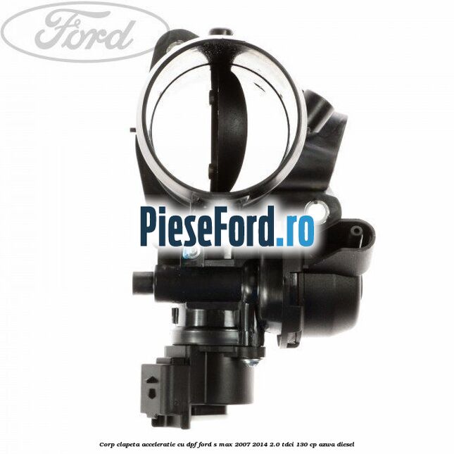 Corp clapeta acceleratie cu DPF Ford S-Max 2007-2014 2.0 TDCi 130 cp