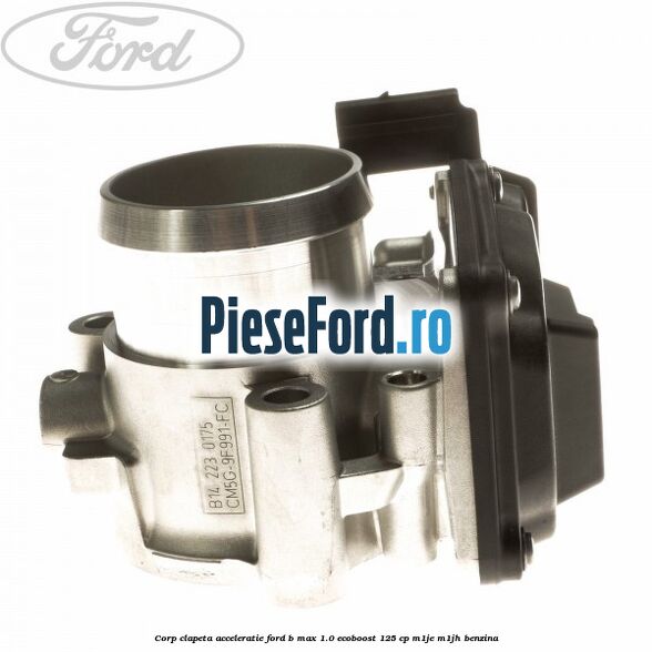 Corp clapeta acceleratie Ford B-Max 1.0 EcoBoost 125 cp M1JE, M1JH benzina