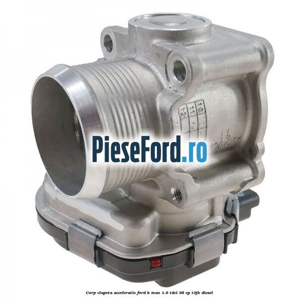 Corp clapeta acceleratie Ford B-Max 1.6 TDCi 95 cp T3JB diesel