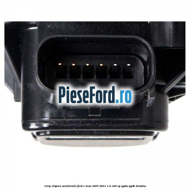 Corp clapeta acceleratie Ford C-Max 2007-2011 1.8 125 cp Corp clapeta acceleratie Ford C-Max 2007-2011 1.8 125 cp QQDA, QQDB benzina