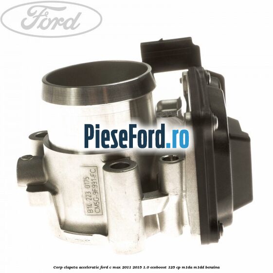 Corp clapeta acceleratie Ford C-Max 2011-2015 1.0 EcoBoost 125 cp M1DA, M1DD benzina