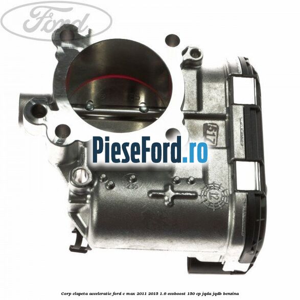 Corp clapeta acceleratie Ford C-Max 2011-2015 1.6 EcoBoost 150 cp Corp clapeta acceleratie Ford C-Max 2011-2015 1.6 EcoBoost 150 cp JQDA, JQDB benzina