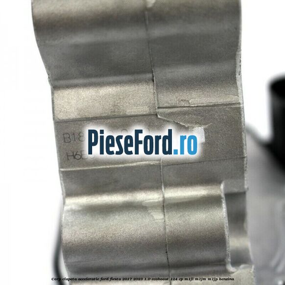 Corp clapeta acceleratie Ford Fiesta 2017-2023 1.0 EcoBoost 124 cp Corp clapeta acceleratie Ford Fiesta 2017-2023 1.0 EcoBoost 124 cp M1JL, M1JM, M1JP benzina