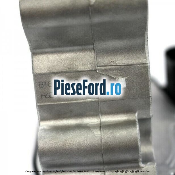 Corp clapeta acceleratie Ford Fiesta Active 2018-2023 1.0 EcoBoost 101 cp SFJE, SFJF, SFJH, SFJJ, SFJK benzina