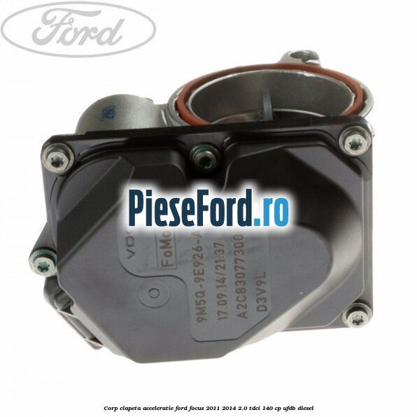 Corp clapeta acceleratie Ford Focus 2011-2014 2.0 TDCi 140 cp UFDB diesel