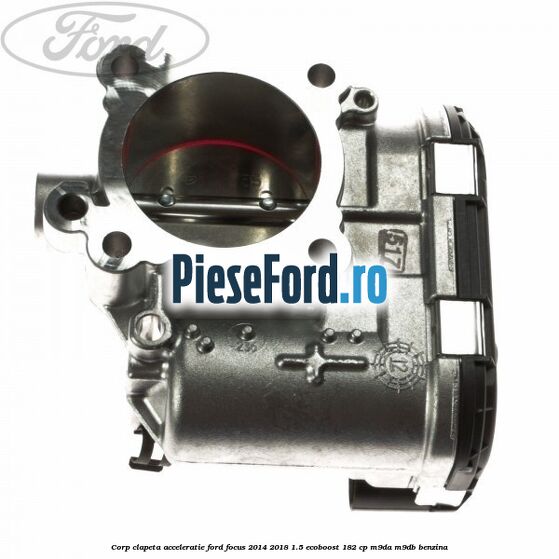 Corp clapeta acceleratie Ford Focus 2014-2018 1.5 EcoBoost 182 cp M9DA, M9DB benzina