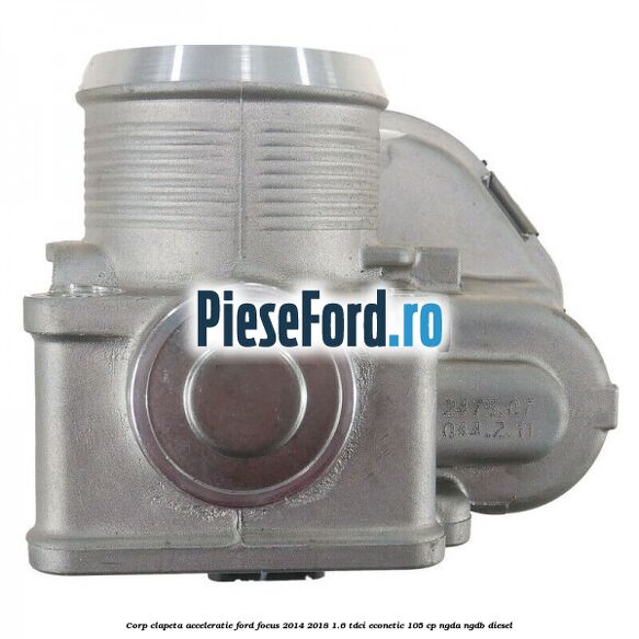 Corp clapeta acceleratie Ford Focus 2014-2018 1.6 TDCi ECOnetic 105 cp NGDA, NGDB diesel