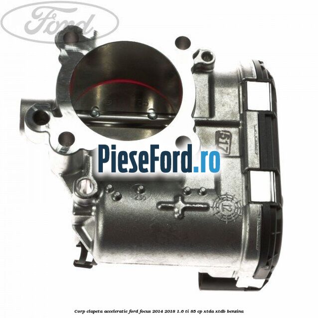 Corp clapeta acceleratie Ford Focus 2014-2018 1.6 Ti 85 cp XTDA, XTDB benzina