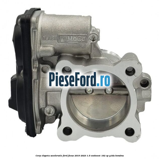 Corp clapeta acceleratie Ford Focus 2019-2023 1.5 EcoBoost 182 cp Y1DA benzina