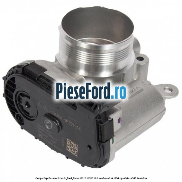 Corp clapeta acceleratie Ford Focus 2019-2023 2.3 EcoBoost ST 280 cp N3DA, N3DB benzina