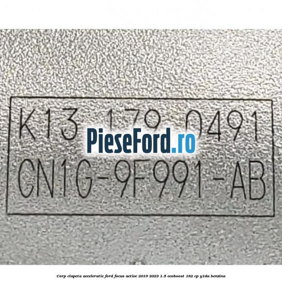 Corp clapeta acceleratie Ford Focus Active 2019-2023 1.5 EcoBoost 182 cp Y1DA benzina