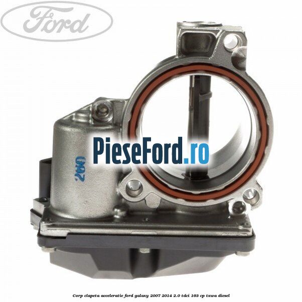 Corp clapeta acceleratie Ford Galaxy 2007-2014 2.0 TDCi 163 cp Corp clapeta acceleratie Ford Galaxy 2007-2014 2.0 TDCi 163 cp TXWA diesel