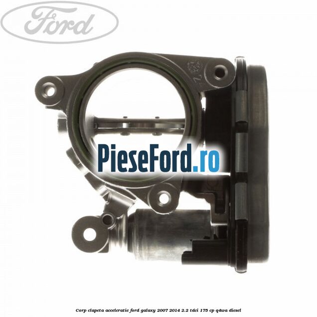 Corp clapeta acceleratie Ford Galaxy 2007-2014 2.2 TDCi 175 cp Corp clapeta acceleratie Ford Galaxy 2007-2014 2.2 TDCi 175 cp Q4WA diesel