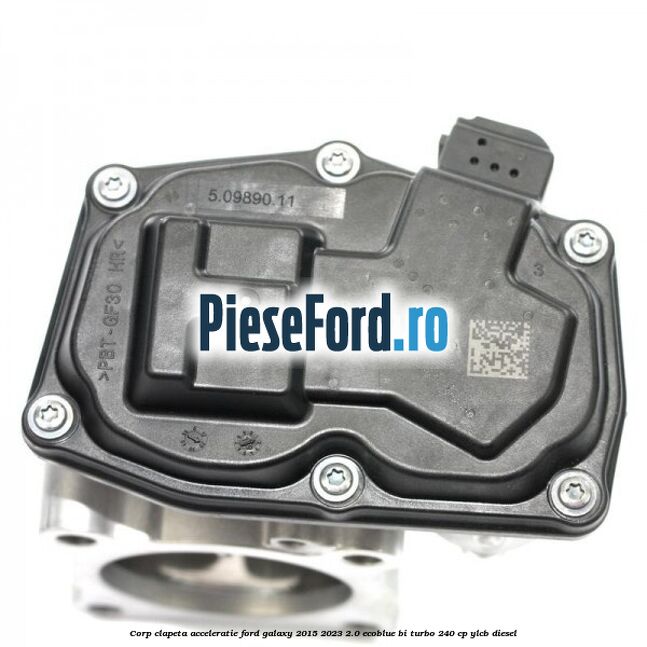 Corp clapeta acceleratie Ford Galaxy 2015-2023 2.0 EcoBlue Bi-Turbo 240 cp YLCB diesel
