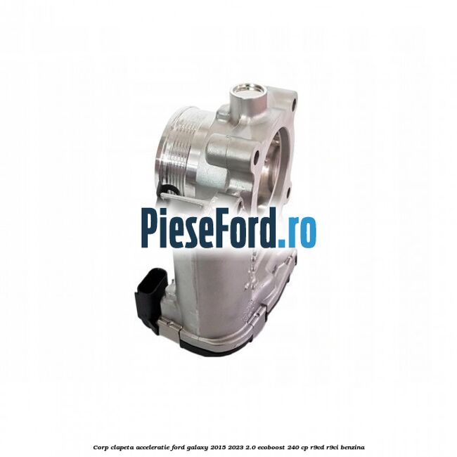Corp clapeta acceleratie Ford Galaxy 2015-2023 2.0 EcoBoost 240 cp R9CD, R9CI benzina