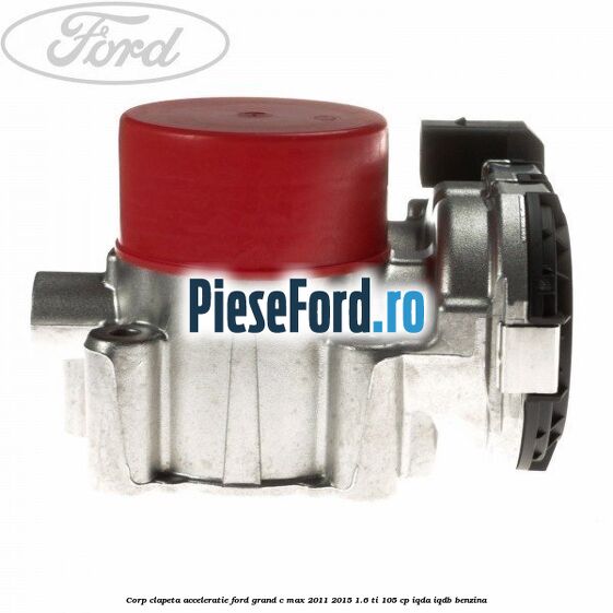 Corp clapeta acceleratie Ford Grand C-Max 2011-2015 1.6 Ti 105 cp IQDA, IQDB benzina