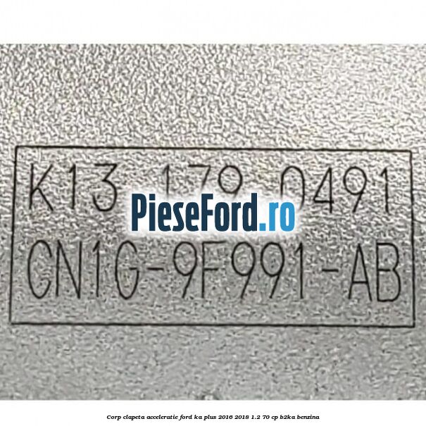 Corp clapeta acceleratie Ford Ka plus 2016-2018 1.2 70 cp B2KA benzina
