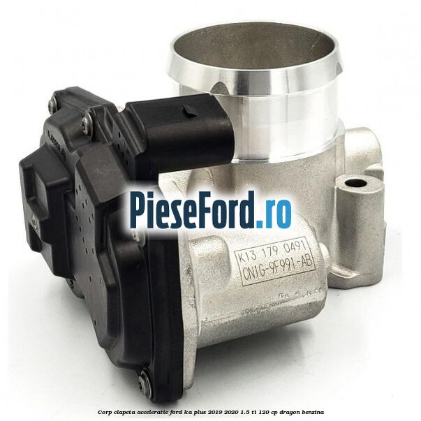Corp clapeta acceleratie Ford Ka plus 2019-2020 1.5 Ti 120 cp dragon benzina