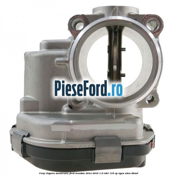 Corp clapeta acceleratie Ford Mondeo 2014-2018 1.6 TDCi 115 cp NGCA, U3CA diesel