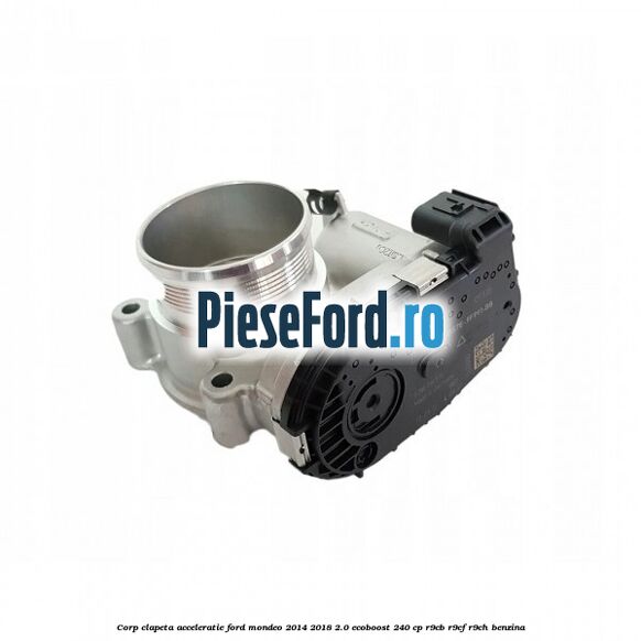 Corp clapeta acceleratie Ford Mondeo 2014-2018 2.0 EcoBoost 240 cp R9CB, R9CF, R9CH benzina