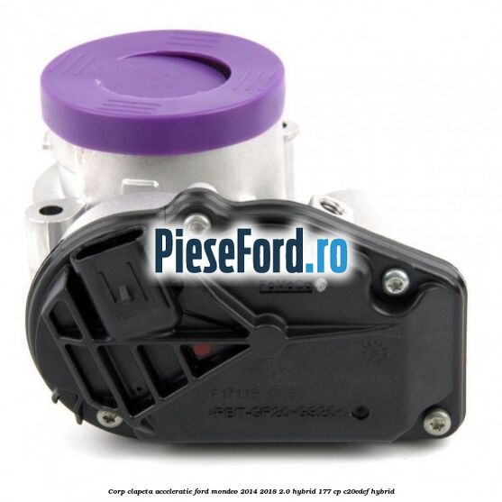 Corp clapeta acceleratie Ford Mondeo 2014-2018 2.0 Hybrid 177 cp C20EDEF hybrid