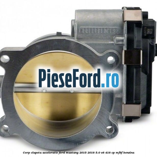 Corp clapeta acceleratie Ford Mustang 2015-2018 5.0 V8 418 cp Corp clapeta acceleratie Ford Mustang 2015-2018 5.0 V8 418 cp MF8F benzina