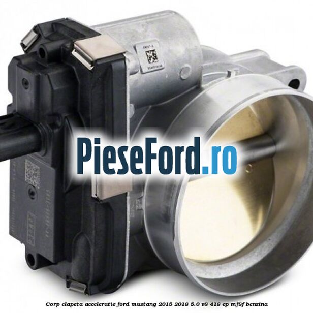 Corp clapeta acceleratie Ford Mustang 2015-2018 5.0 V8 418 cp Corp clapeta acceleratie Ford Mustang 2015-2018 5.0 V8 418 cp MF8F benzina