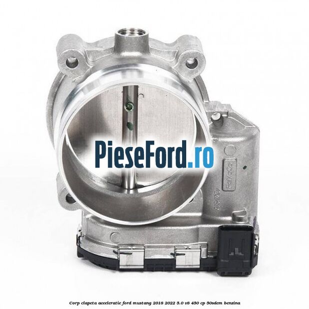 Corp clapeta acceleratie Ford Mustang 2018-2022 5.0 V8 450 cp 50SDEM benzina