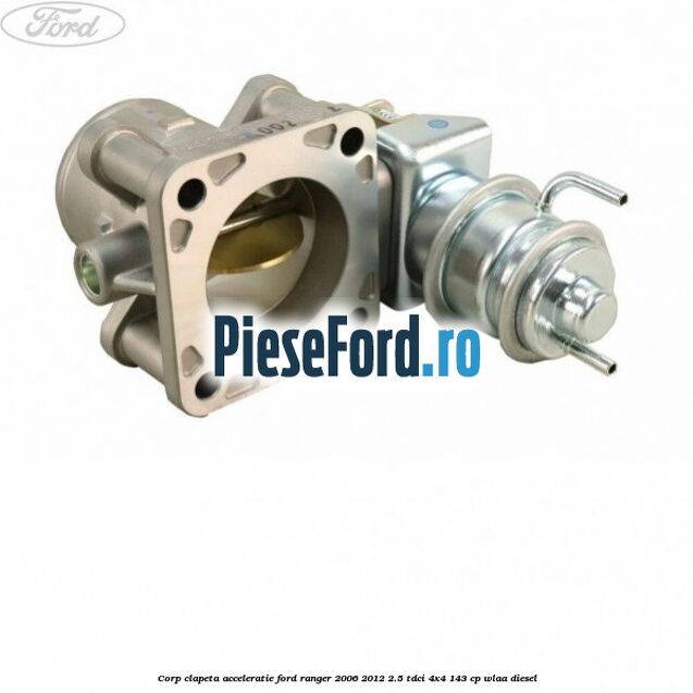 Corp clapeta acceleratie Ford Ranger 2006-2012 2.5 TDCi 4x4 143 cp WLAA diesel