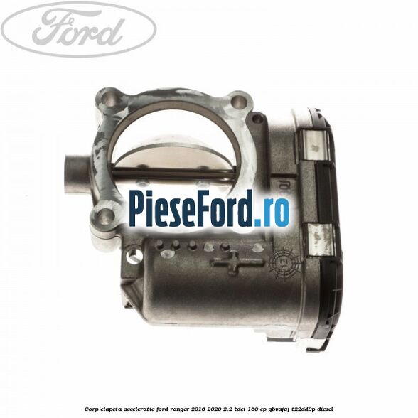 Corp clapeta acceleratie Ford Ranger 2016-2020 2.2 TDCi 160 cp Corp clapeta acceleratie Ford Ranger 2016-2020 2.2 TDCi 160 cp GBVAJQJ, T22DD0P diesel