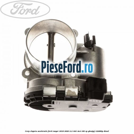 Corp clapeta acceleratie Ford Ranger 2016-2020 2.2 TDCi 4x4 160 cp GBVAJQJ, T22DD0P diesel
