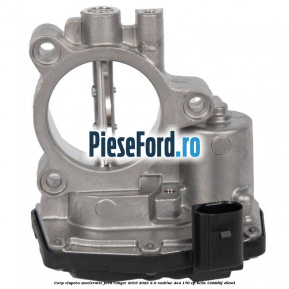 Corp clapeta acceleratie Ford Ranger 2019-2022 2.0 EcoBlue 4x4 170 cp BC2X, T20DD0J diesel