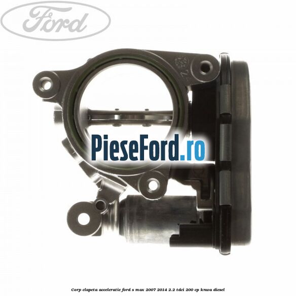 Corp clapeta acceleratie Ford S-Max 2007-2014 2.2 TDCi 200 cp KNWA diesel
