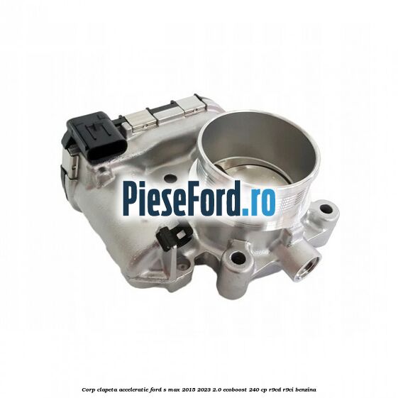 Corp clapeta acceleratie Ford S-Max 2015-2023 2.0 EcoBoost 240 cp Corp clapeta acceleratie Ford S-Max 2015-2023 2.0 EcoBoost 240 cp R9CD, R9CI benzina