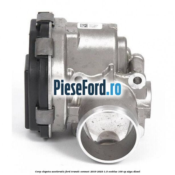 Corp clapeta acceleratie Ford Transit Connect 2019-2023 1.5 EcoBlue 100 cp Z2GA diesel