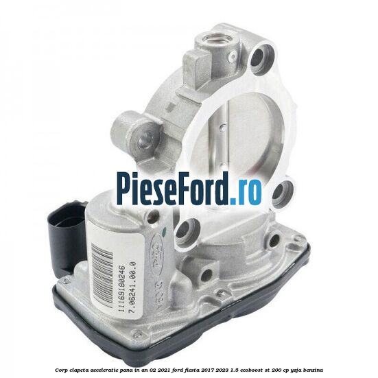 Corp clapeta acceleratie pana in an 02/2021 Ford Fiesta 2017-2023 1.5 EcoBoost ST 200 cp YZJA benzina