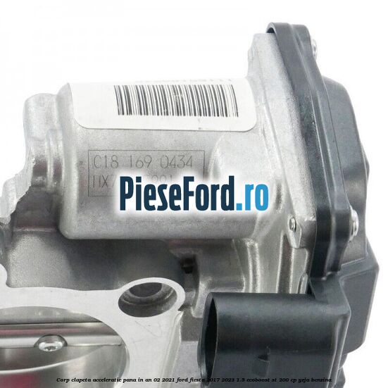 Corp clapeta acceleratie pana in an 02/2021 Ford Fiesta 2017-2023 1.5 EcoBoost ST 200 cp YZJA benzina